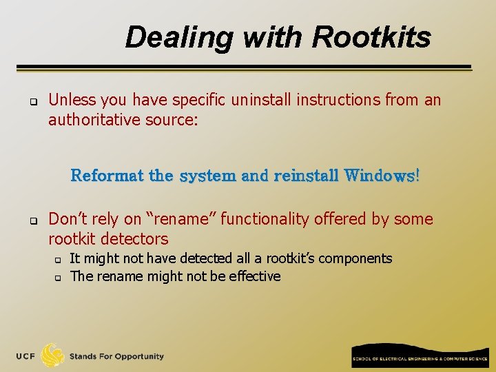 Dealing with Rootkits q Unless you have specific uninstall instructions from an authoritative source: