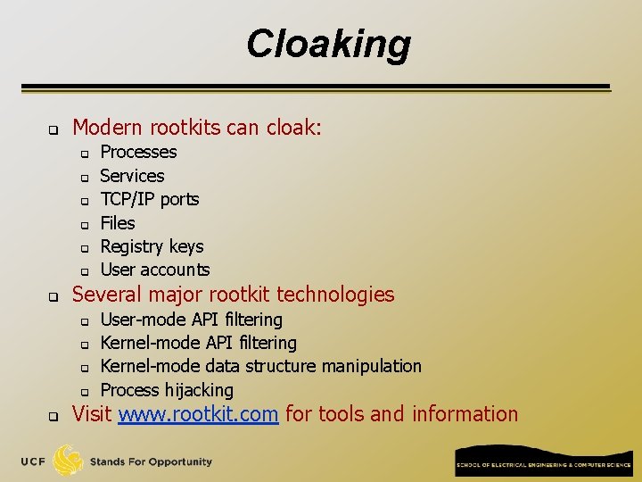 Cloaking q Modern rootkits can cloak: q q q q Several major rootkit technologies