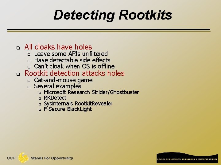 Detecting Rootkits q All cloaks have holes q q Leave some APIs unfiltered Have