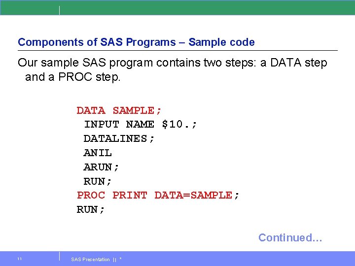 Components of SAS Programs – Sample code Our sample SAS program contains two steps: