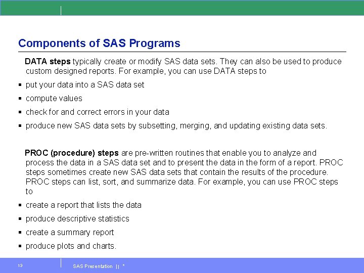 Components of SAS Programs DATA steps typically create or modify SAS data sets. They