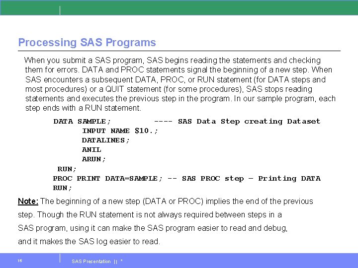 Processing SAS Programs When you submit a SAS program, SAS begins reading the statements