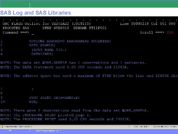 SAS Log and SAS Libraries Every SAS file is stored in a SAS library,