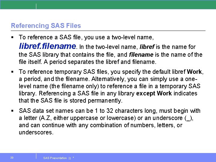 Referencing SAS Files § To reference a SAS file, you use a two-level name,