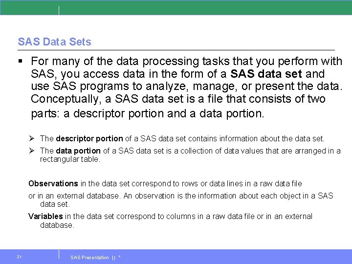 SAS Data Sets § For many of the data processing tasks that you perform