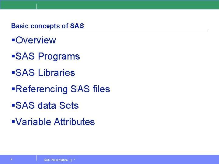Basic concepts of SAS §Overview §SAS Programs §SAS Libraries §Referencing SAS files §SAS data