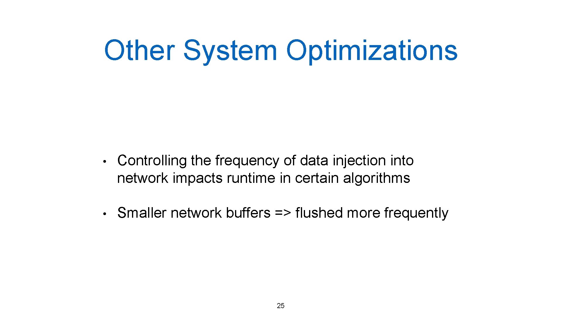 Other System Optimizations • Controlling the frequency of data injection into network impacts runtime Other System Optimizations • Controlling the frequency of data injection into network impacts runtime