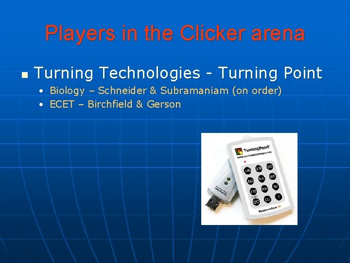 Players in the Clicker arena n Turning Technologies - Turning Point • Biology –