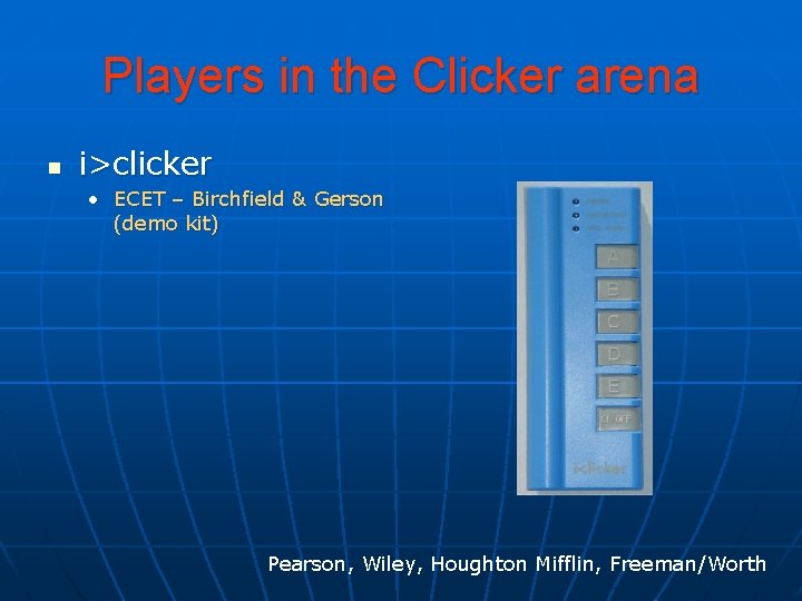 Players in the Clicker arena n i>clicker • ECET – Birchfield & Gerson (demo