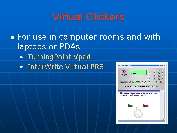 Virtual Clickers n For use in computer rooms and with laptops or PDAs •