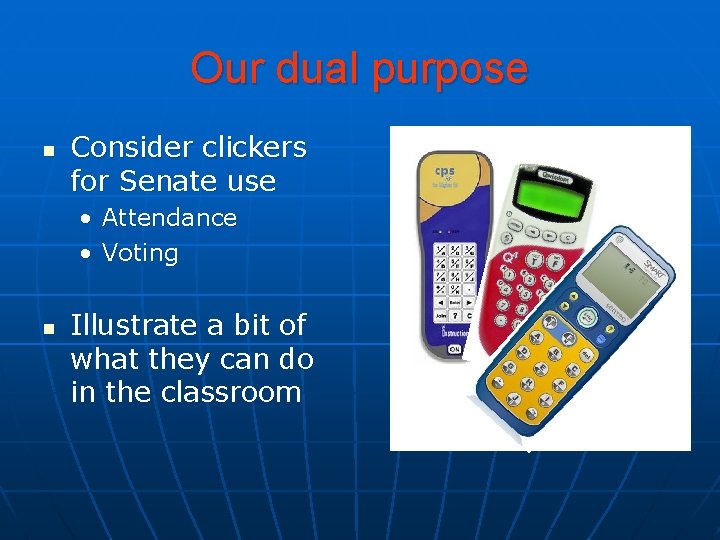 Our dual purpose n Consider clickers for Senate use • Attendance • Voting n