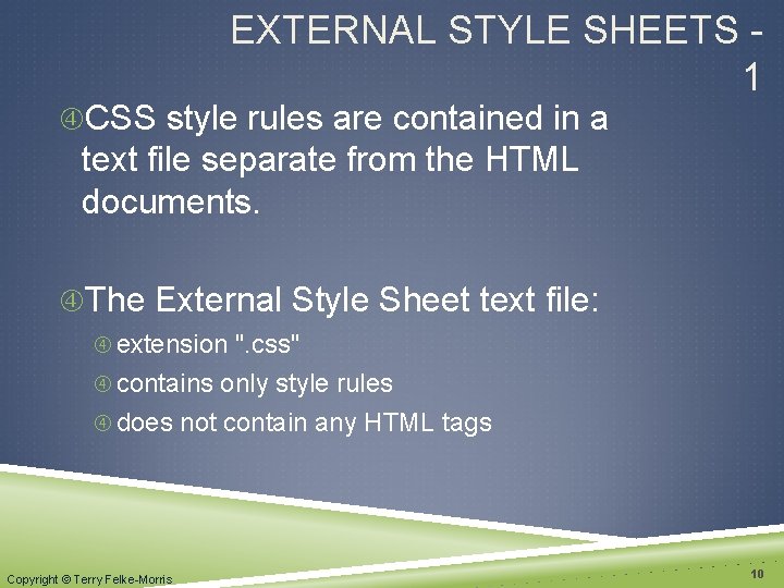EXTERNAL STYLE SHEETS 1 CSS style rules are contained in a text file separate