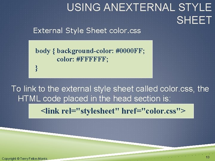 USING ANEXTERNAL STYLE SHEET External Style Sheet color. css body { background-color: #0000 FF;