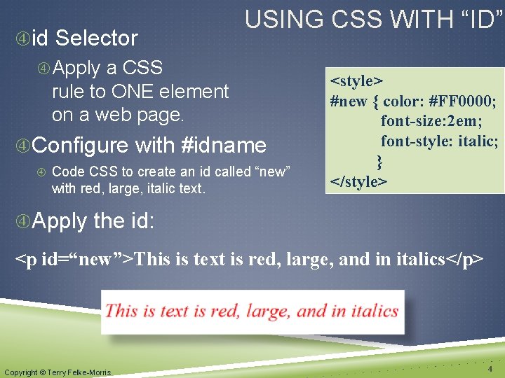  id Selector Apply a CSS rule to ONE element on a web page.