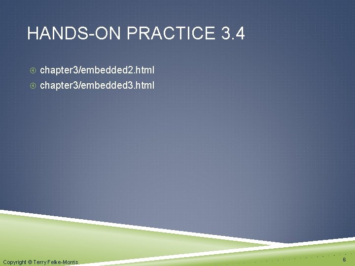 HANDS-ON PRACTICE 3. 4 chapter 3/embedded 2. html chapter 3/embedded 3. html Copyright ©