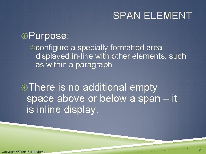 SPAN ELEMENT Purpose: configure a specially formatted area displayed in-line with other elements, such