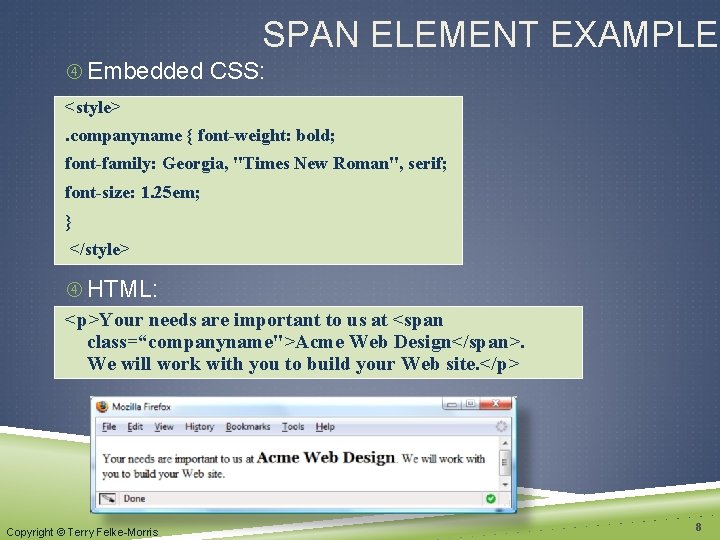 SPAN ELEMENT EXAMPLE Embedded CSS: <style>. companyname { font-weight: bold; font-family: Georgia, "Times New