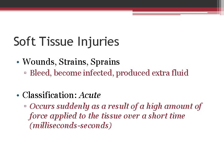 Soft Tissue Injuries • Wounds, Strains, Sprains ▫ Bleed, become infected, produced extra fluid
