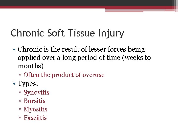 Chronic Soft Tissue Injury • Chronic is the result of lesser forces being applied