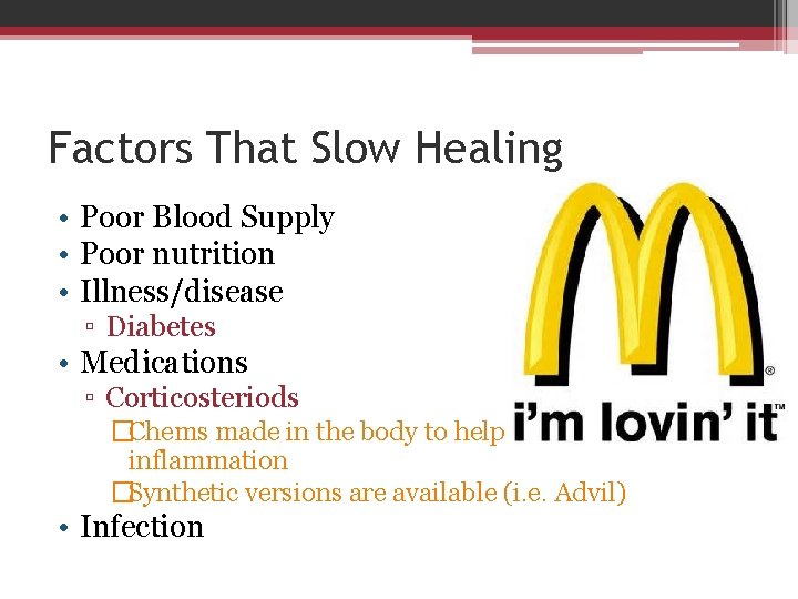 Factors That Slow Healing • Poor Blood Supply • Poor nutrition • Illness/disease ▫