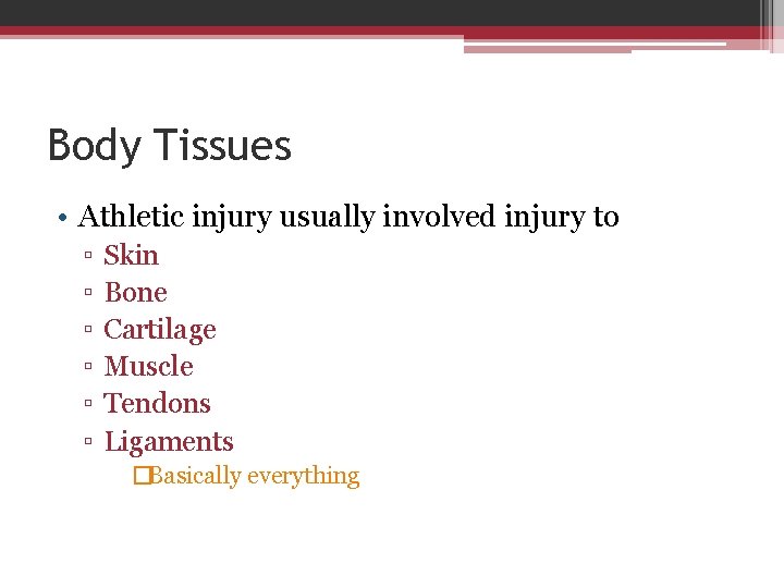 Body Tissues • Athletic injury usually involved injury to ▫ ▫ ▫ Skin Bone