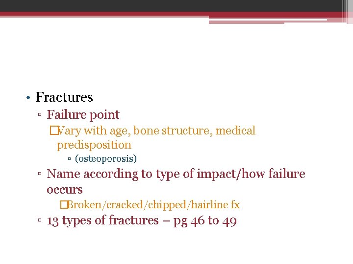  • Fractures ▫ Failure point �Vary with age, bone structure, medical predisposition ▫