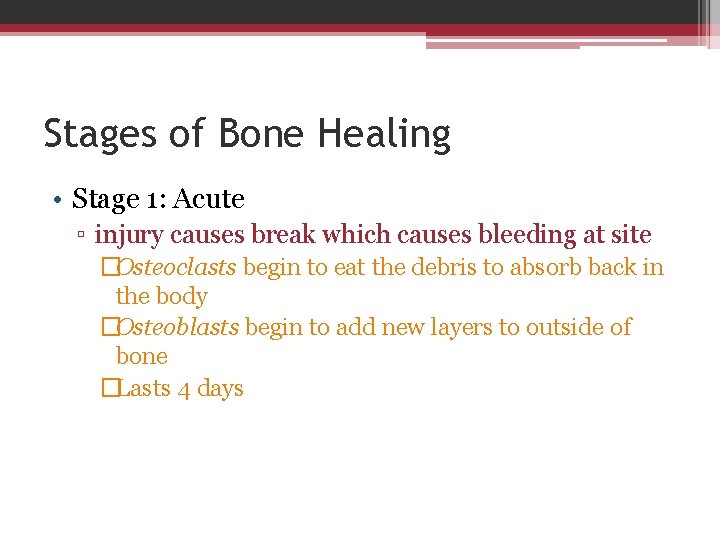 Stages of Bone Healing • Stage 1: Acute ▫ injury causes break which causes