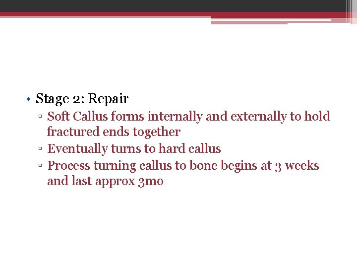  • Stage 2: Repair ▫ Soft Callus forms internally and externally to hold
