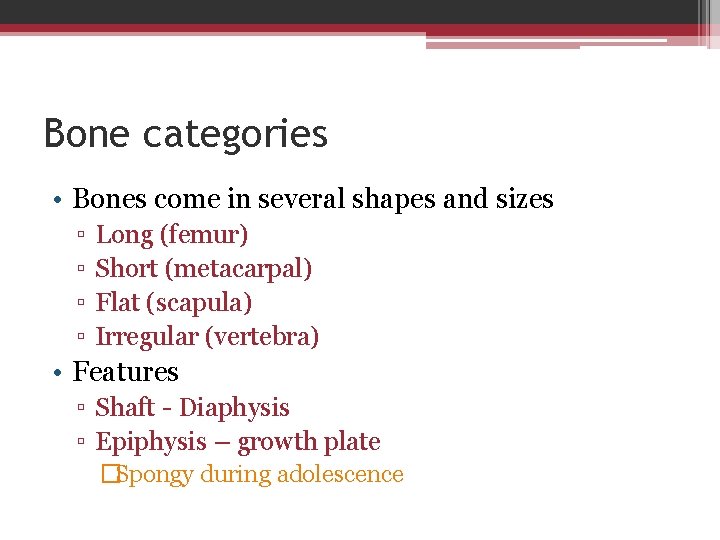Bone categories • Bones come in several shapes and sizes ▫ ▫ Long (femur)