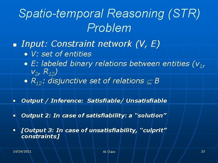 Spatio-temporal Reasoning (STR) Problem n Input: Constraint network (V, E) • V: set of