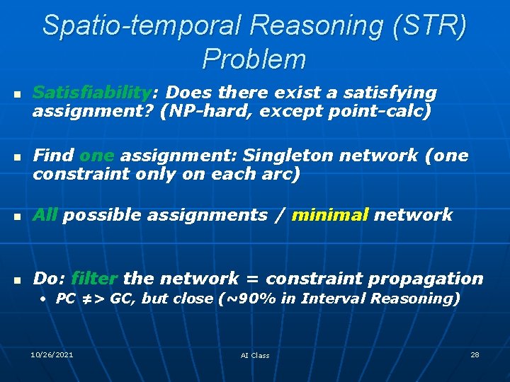 Spatio-temporal Reasoning (STR) Problem n n Satisfiability: Does there exist a satisfying assignment? (NP-hard,