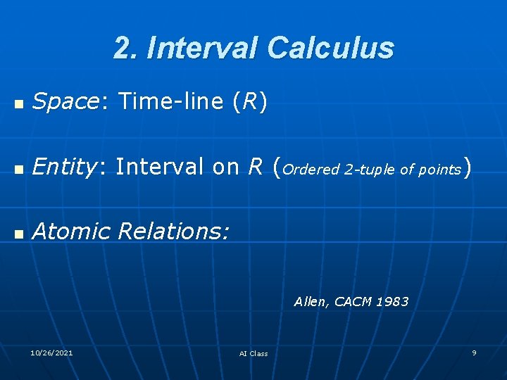 2. Interval Calculus n Space: Time-line (R) n Entity: Interval on R (Ordered 2