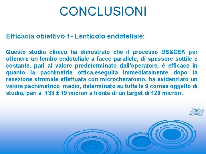 CONCLUSIONI Efficacia obiettivo 1 - Lenticolo endoteliale: Questo studio clinico ha dimostrato che il