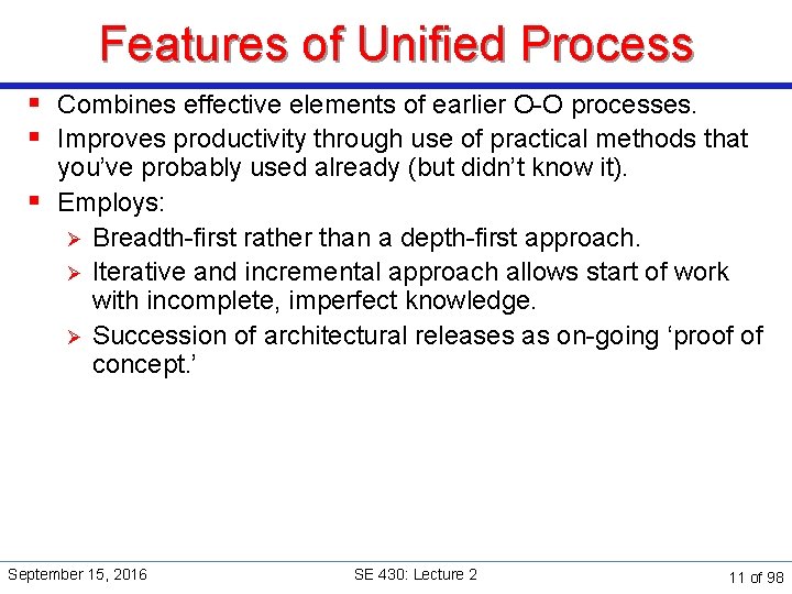 Features of Unified Process § Combines effective elements of earlier O-O processes. § Improves