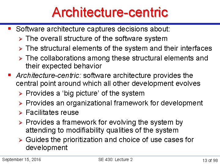 Architecture-centric § Software architecture captures decisions about: The overall structure of the software system