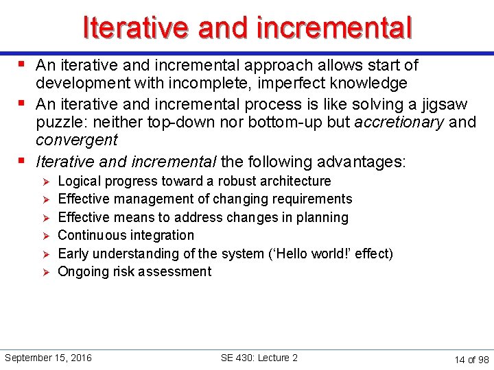 Iterative and incremental § An iterative and incremental approach allows start of development with