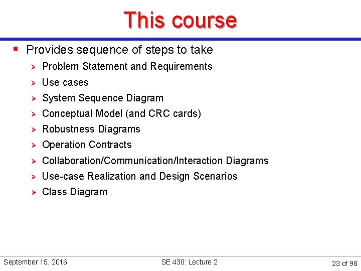 This course § Provides sequence of steps to take Ø Problem Statement and Requirements