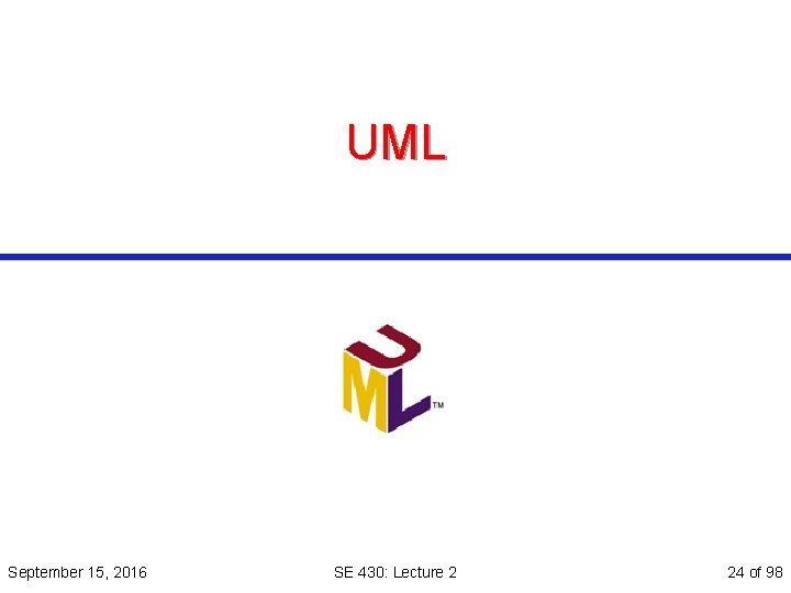 UML September 15, 2016 SE 430: Lecture 2 24 of 98 