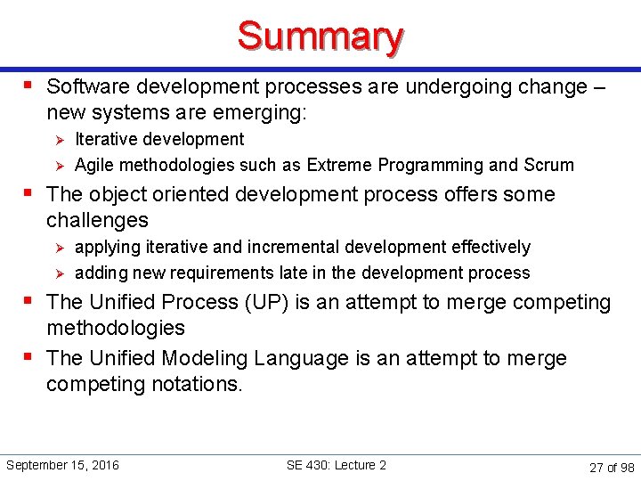 Summary § Software development processes are undergoing change – new systems are emerging: Ø