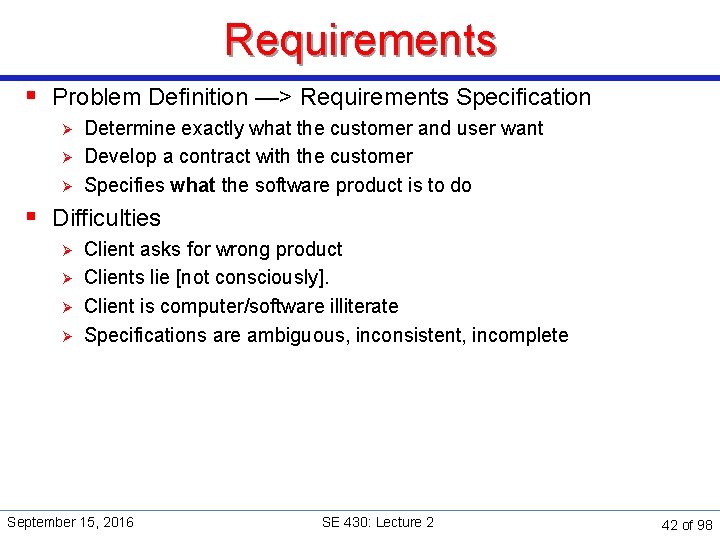 Requirements § Problem Definition —> Requirements Specification Ø Ø Ø Determine exactly what the