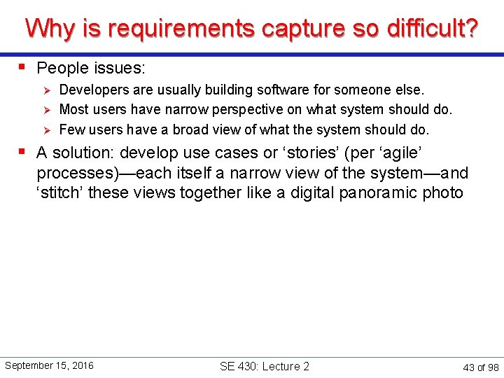 Why is requirements capture so difficult? § People issues: Ø Ø Ø Developers are