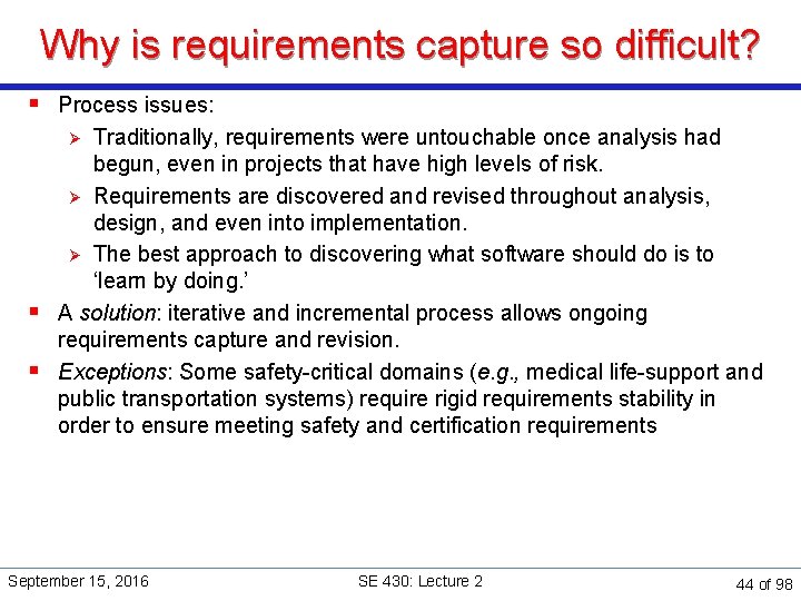Why is requirements capture so difficult? § Process issues: Traditionally, requirements were untouchable once
