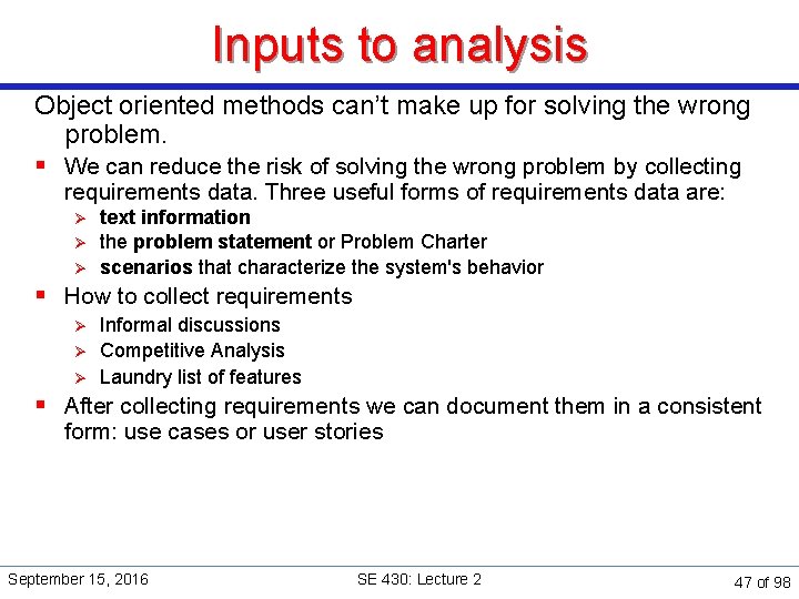 Inputs to analysis Object oriented methods can’t make up for solving the wrong problem.