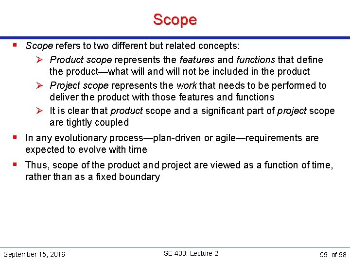 Scope § Scope refers to two different but related concepts: Ø Product scope represents