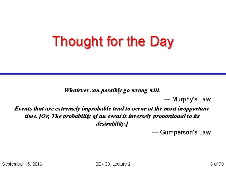 Thought for the Day Whatever can possibly go wrong will. — Murphy's Law Events