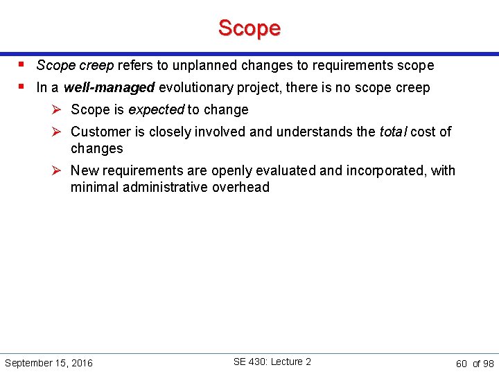 Scope § Scope creep refers to unplanned changes to requirements scope § In a