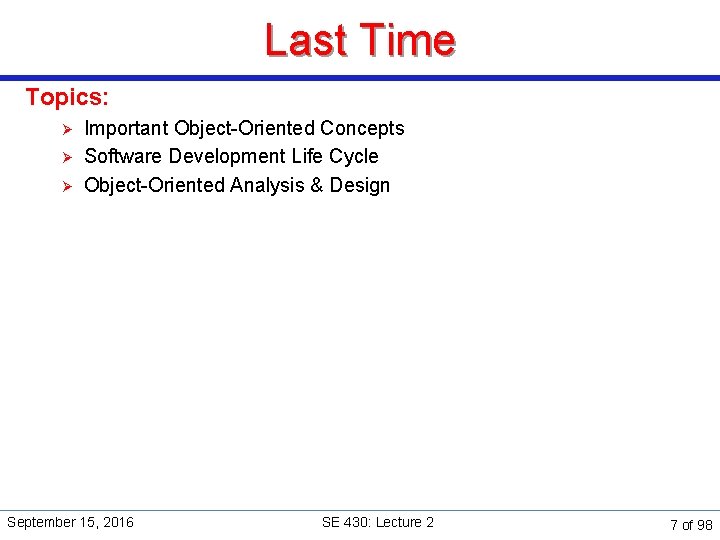 Last Time Topics: Ø Ø Ø Important Object-Oriented Concepts Software Development Life Cycle Object-Oriented