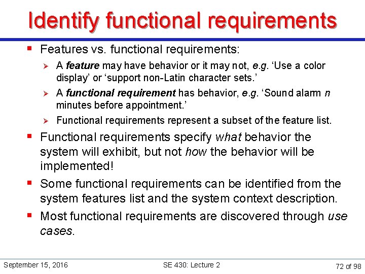 Identify functional requirements § Features vs. functional requirements: Ø Ø Ø A feature may