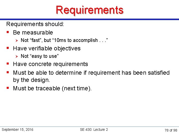 Requirements should: § Be measurable Ø Not “fast”, but “ 10 ms to accomplish.