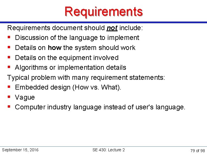 Requirements document should not include: § Discussion of the language to implement § Details